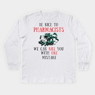 Be nice to pharmacists Kids Long Sleeve T-Shirt